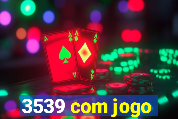 3539 com jogo